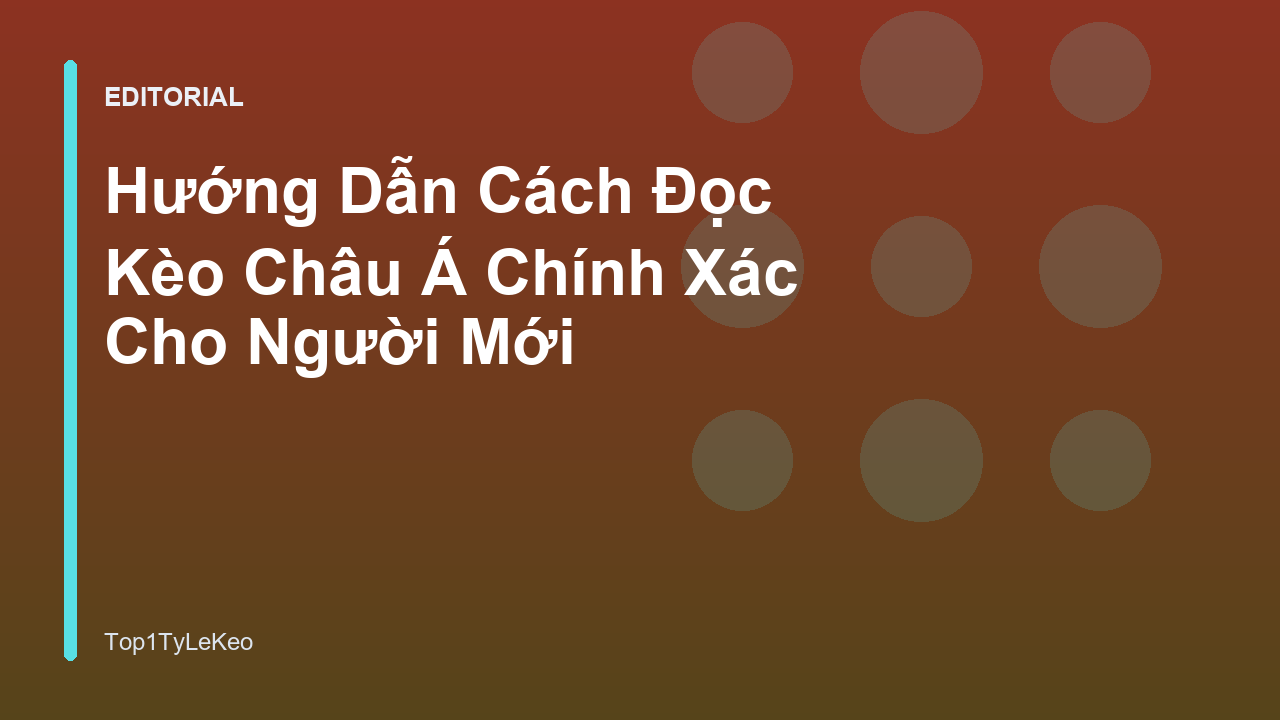 Hướng dẫn cách đọc kèo châu Á cho người mới