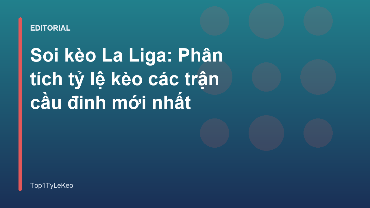 Phân tích soi kèo La Liga chuyên nghiệp